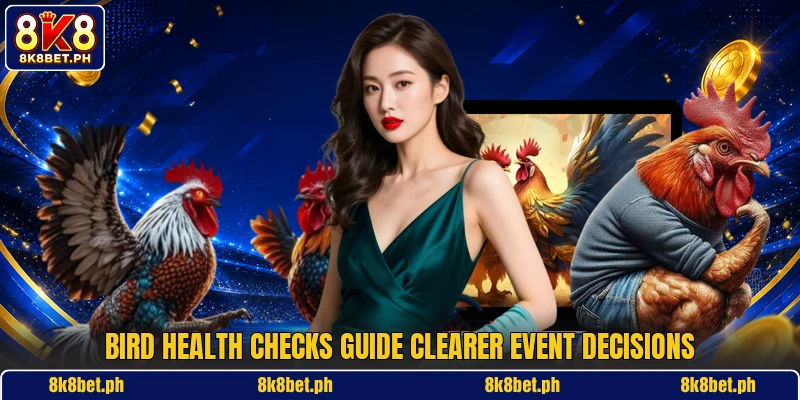 Bird health checks guide clearer event decisions Bird health checks guide clearer event decisions