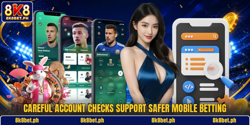 Careful account checks support safer mobile betting