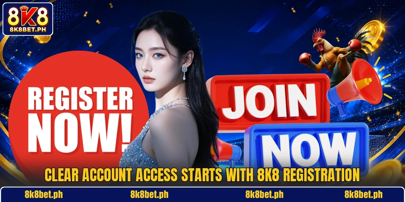 Clear account access starts with 8K8 registration