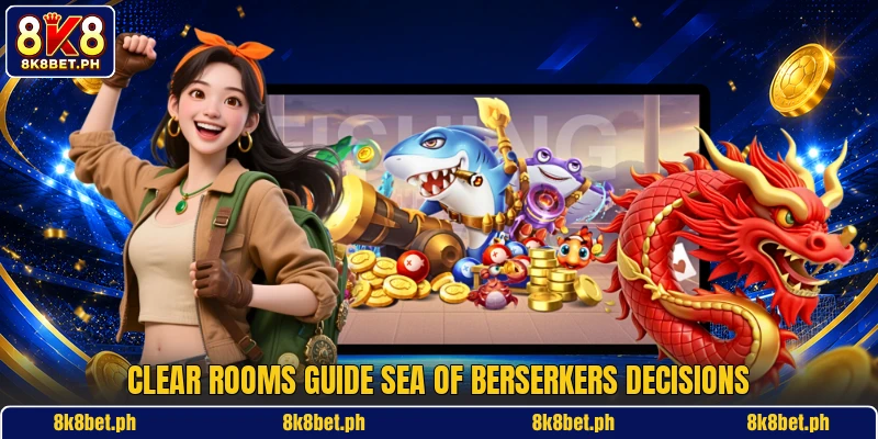 Clear rooms guide Sea of Berserkers decisions