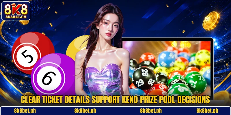 Clear ticket details support Keno Prize Pool decisions
