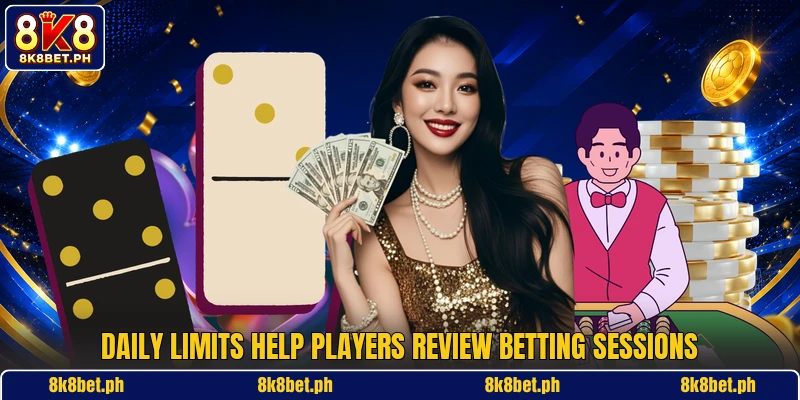 Daily limits help players review betting sessions