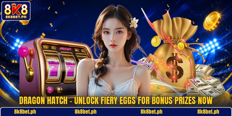 Dragon Hatch - Unlock Fiery Eggs For Bonus Prizes Now
