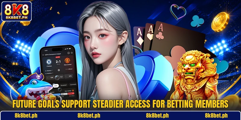 Future goals support steadier access for betting members