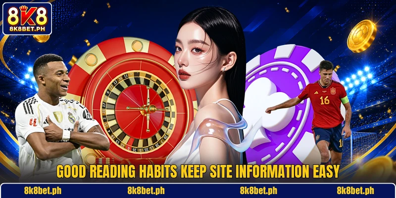 Good reading habits keep site information easy