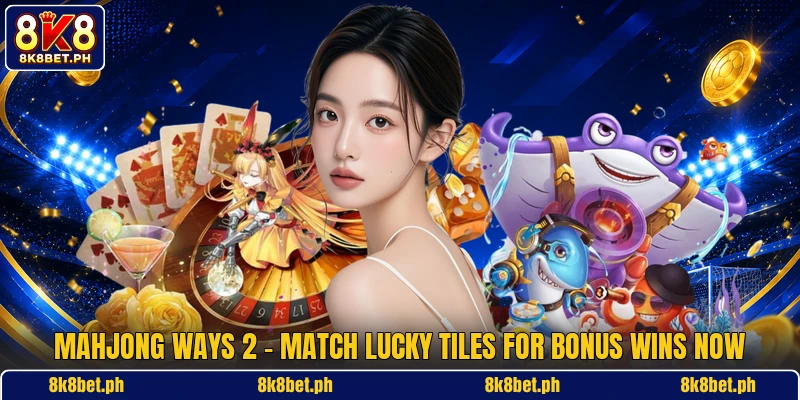 Mahjong Ways 2 - Match Lucky Tiles For Bonus Wins Now