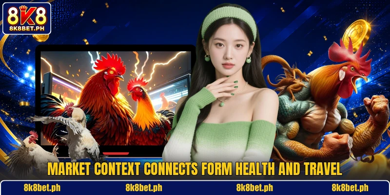 Market context connects form health and travel