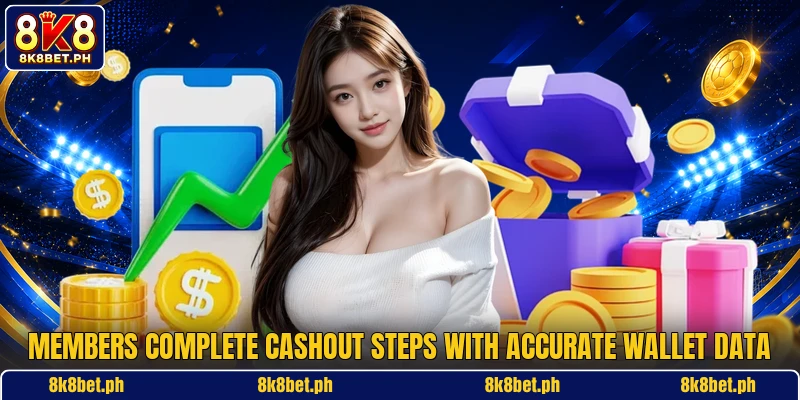 Members complete cashout steps with accurate wallet data