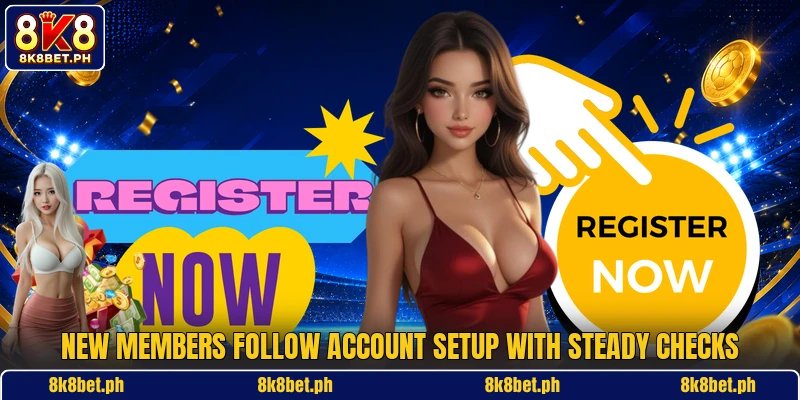 New members follow account setup with steady checks