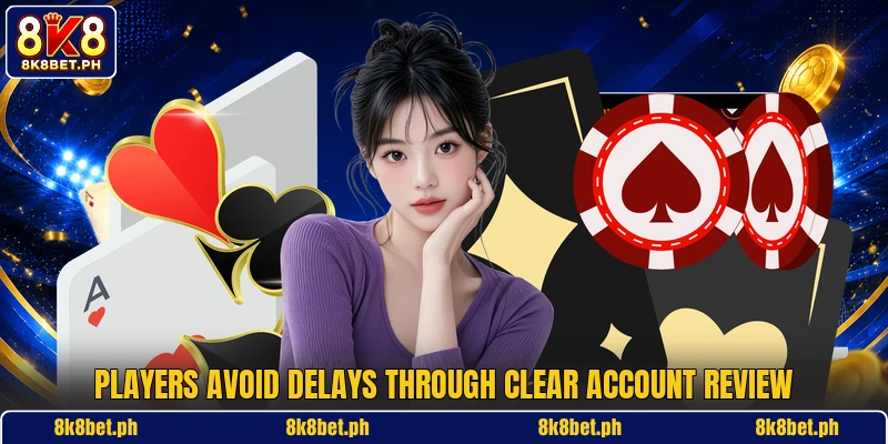 Players avoid delays through clear account review