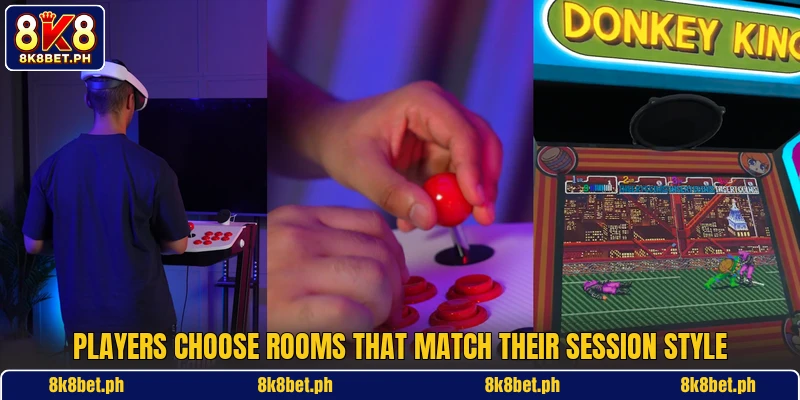 Players choose rooms that match their session style Players choose rooms that match their session style