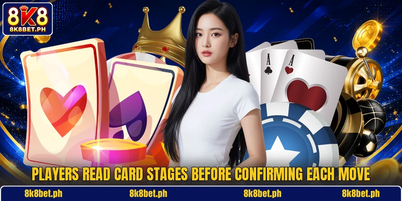 Players read card stages before confirming each move