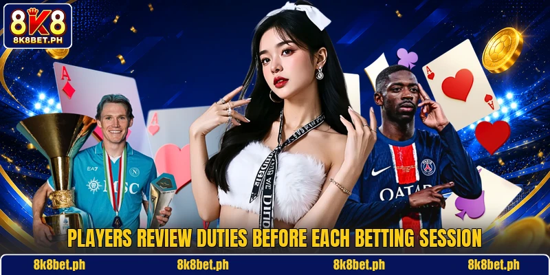 Players review duties before each betting session