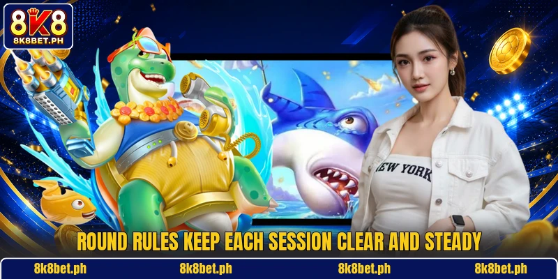 Round rules keep each session clear and steady