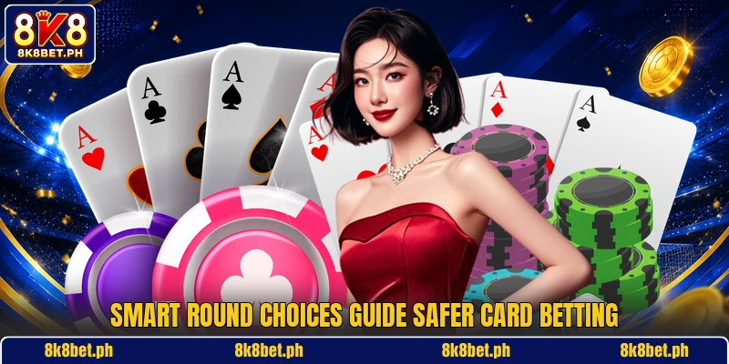 Smart round choices guide safer card betting
