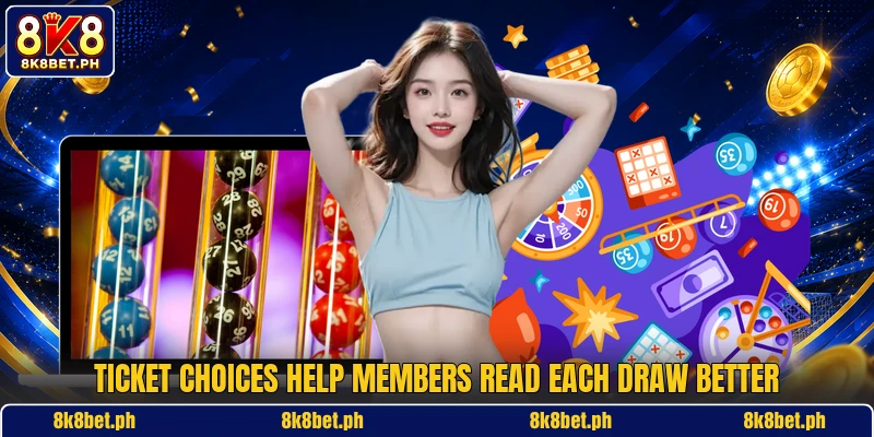 Ticket choices help members read each draw better