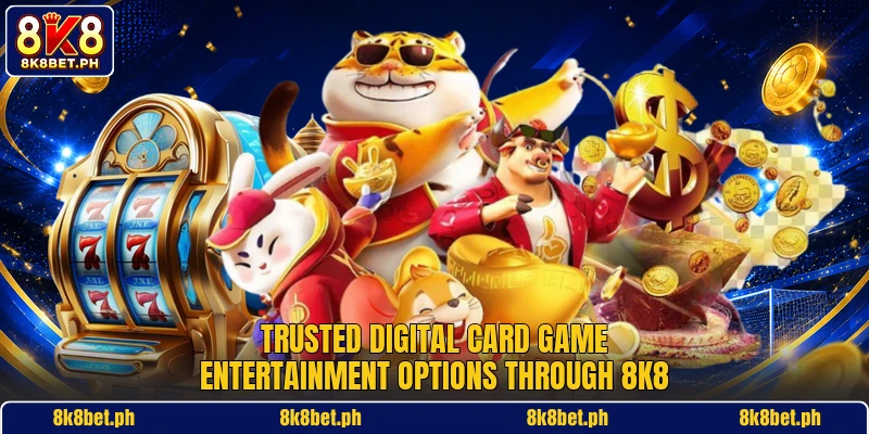 Trusted digital card game entertainment options through 8K8 Trusted digital card game entertainment options through 8K8